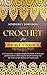 Crochet for Beginners: A Complete Step by Step Guide with Pictures and Illustrations to Mastering the Art of Crocheting. Tips and Tricks to Start Making your Projects and Ideas