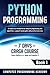 Python Programming: Learn Python in a Week and Master It. An Hands-On Introduction to Computer Programming and Algorithms, a Project-Based Guide with Practical Exercises (7 Days Crash Course)