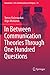 In Between Communication Theories Through One Hundred Questions (Numanities - Arts and Humanities in Progress)