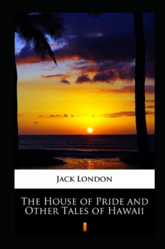The House of Pride and Other Tales of Hawaii Annotated