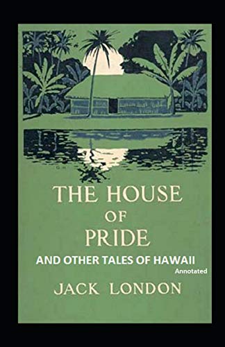 The House of Pride and Other Tales of Hawaii Annotated