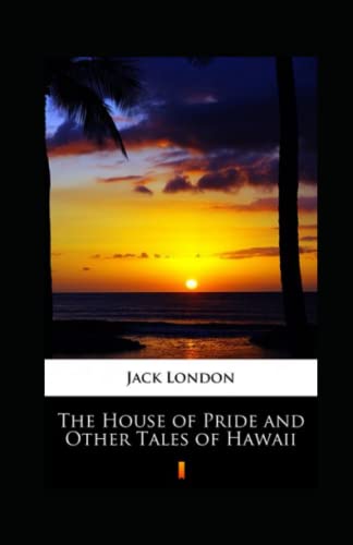 The House of Pride and Other Tales of Hawaii Annotated