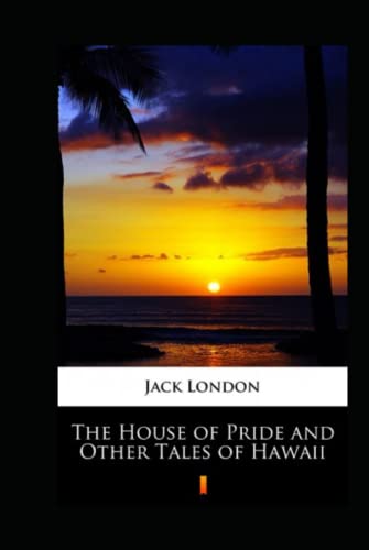 The House of Pride and Other Tales of Hawaii Annotated