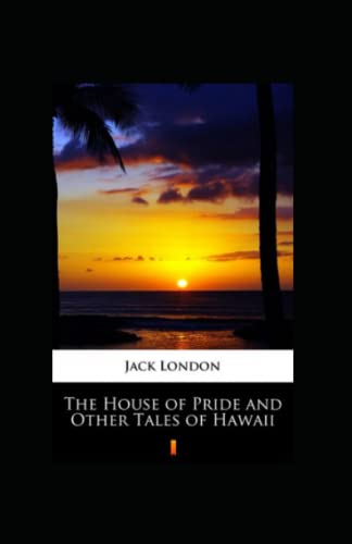 The House of Pride and Other Tales of Hawaii Annotated