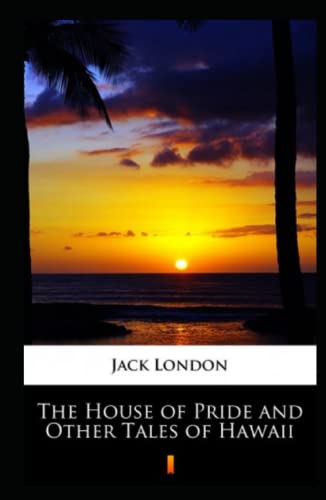 The House of Pride and Other Tales of Hawaii Annotated