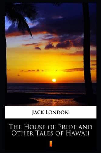 The House of Pride and Other Tales of Hawaii Annotated