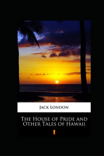The House of Pride and Other Tales of Hawaii Annotated