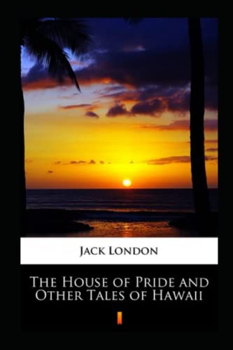 The House of Pride and Other Tales of Hawaii Annotated