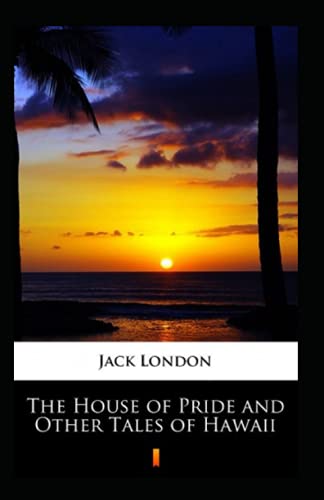 The House of Pride and Other Tales of Hawaii Annotated