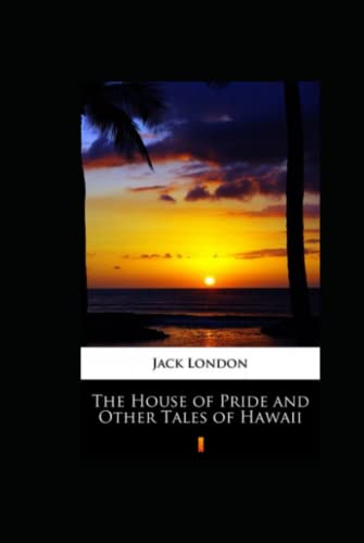 The House of Pride and Other Tales of Hawaii Annotated
