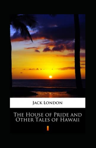 The House of Pride and Other Tales of Hawaii Annotated