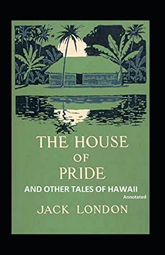 The House of Pride and Other Tales of Hawaii (Annotated): Fiction, Short Stories