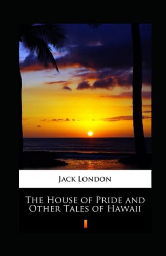 The House of Pride and Other Tales of Hawaii Annotated