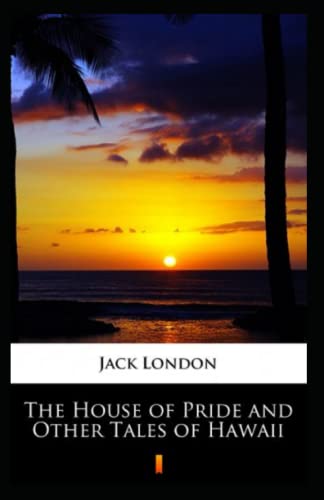 The House of Pride and Other Tales of Hawaii Annotated