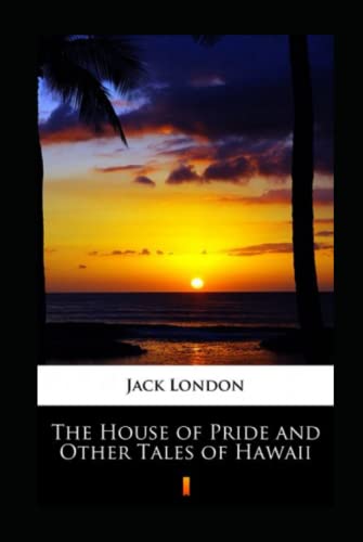The House of Pride and Other Tales of Hawaii Annotated