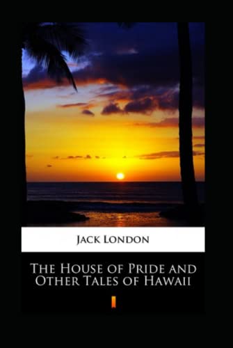 The House of Pride and Other Tales of Hawaii Annotated