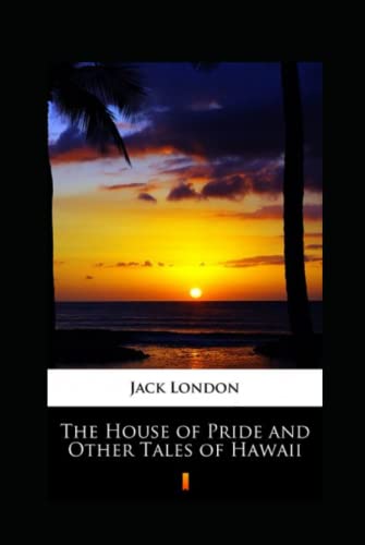 The House of Pride and Other Tales of Hawaii Annotated