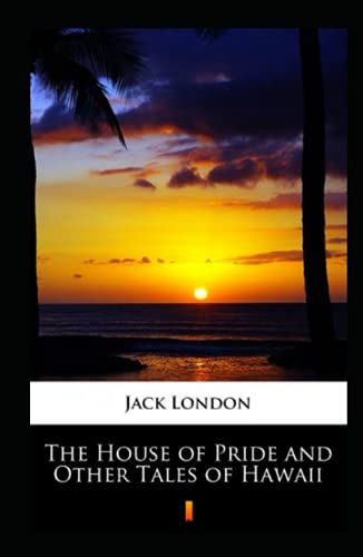 The House of Pride and Other Tales of Hawaii Annotated