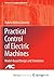 Practical Control of Electric Machines: Model-Based Design and Simulation