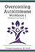 Overcoming Autoimmune Workbook 1: Workbook to Overcoming Autoimmune Book 1 (Natural Health Warriors)