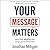 Your Message Matters: How to Rise above the Noise and Get Paid for What You Know