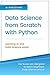 Data Science from Scratch with Python: Concepts and Practices with NumPy, Pandas, Matplotlib, Scikit-Learn and Keras (2nd Section)