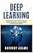 Deep Learning: A Comprehensive Guide to Python Coding and Programming Machine Learning and Neural Networks for Data Analysis