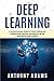 Deep Learning: A Comprehensive Guide to Python Coding and Programming Machine Learning and Neural Networks for Data Analysis