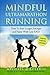 Mindful Ultramarathon Running: Train to Run Longer, Stronger and Faster with Less Effort