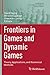 Frontiers in Games and Dynamic Games: Theory, Applications, and Numerical Methods (Annals of the International Society of Dynamic Games)