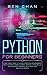 Python for Beginners: Start Right Now to Learn Computer Programming with the Best Crash Course. Improve your Skills with Machine Learning, Data Analysis and Data Science