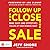 Follow Up and Close the Sale: Make Easy (and Effective) Follow-Up Your Winning Habit