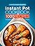 Instant Pot Cookbook 1000 Recipes: The Complete Collection of the Very Best Recipes for Your Instant Pot