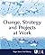 Change, Strategy and Projects at Work
