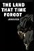 The Land That Time Forgot Annotated