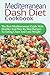 MEDITERRANEAN DASH DIET COOKBOOK: The Best Mediterranean Guide With Healthy And Step By Step Recipes To Eating Clean And Lose Weight.