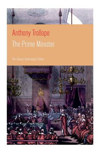The Prime Minister (The Classic Unabridged Edition): Parliamentary Novel from the prolific English novelist, known for The Warden, Barchester Towers, ... Barset, Can You Forgive Her? and Phineas Finn