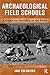 Archaeological Field Schools: A Guide for Teaching in the Field