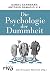 Die Psychologie der Dummheit