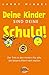 Deine Kinder sind Deine Schuld!: Ein Ratgeber zur Erziehung verantwortungsbewusster Eltern