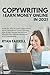 COPYWRITING AND EARN MONEY ONLINE IN 2021: Guide for 2021 to Learn Copywriting Hacks, Persuasive Content Writing, How to Earn Money online with Amazon FBA, Affiliate Marketing and Dropshipping
