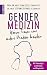 Gendermedizin: Warum Frauen eine andere Medizin brauchen: Mit Praxistipps zu Vorsorge und Diagnostik