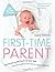 First-Time Parent: The honest guide to coping brilliantly and staying sane in your baby’s first year: The Honest Guide to Coping Brilliantly and Staying Sane in Your Baby's First Year