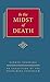 In the Midst of Death: An Exposition of the Heidelberg Catechism (The Triple Knowledge Book 1)