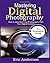 Mastering Digital Photography: How to Take Stunning Photographs with Your Digital Camera