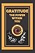 GRATITUDE THE POWER WITHIN YOU: Transform your life by activating the sense of GRATITUDE!