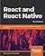 React and React Native: A complete hands-on guide to modern web and mobile development with React.js, 3rd Edition