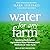Water for Any Farm Lib/E: Applying Restoration Agriculture Water Management Methods on Your Farm