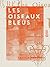 Les Oiseaux bleus (French Edition)