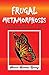 Frugal Metamorphosis: A Chr...